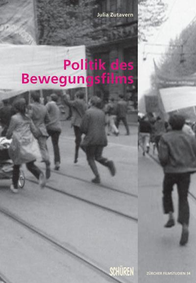 Politik des Bewegungsfilms : Die Politik der Film- und Videoarbeit im Kontext sozialer Bewegungen - Julia Zutavern