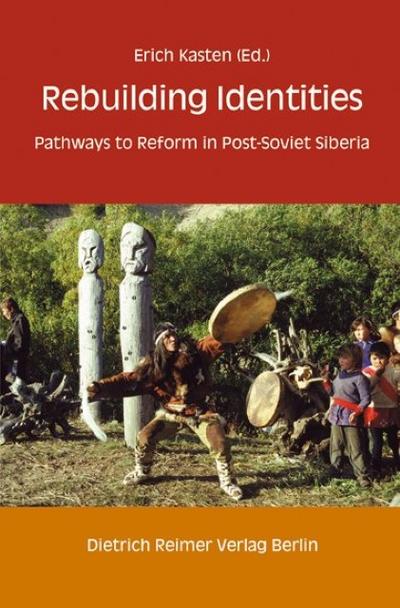 Rebuilding Identities : Pathways to Reform in Post-Soviet Siberia - Erich Kasten