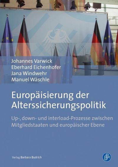 Europäisierung der Alterssicherungspolitik : Up-, down- und interload-Prozesse zwischen Mitgliedstaaten und europäischer Ebene - Johannes Varwick