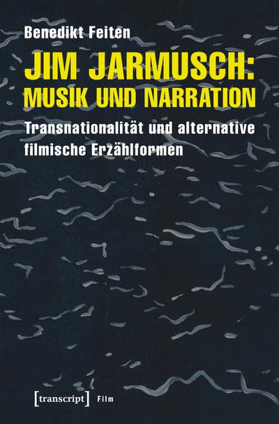 Jim Jarmusch: Musik und Narration : Transnationalität und alternative filmische Erzählformen - Benedikt Feiten
