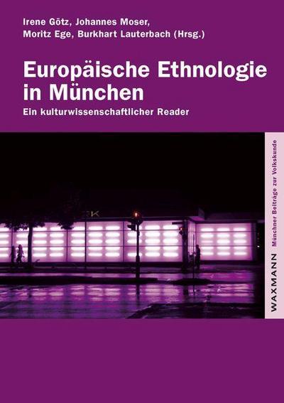 Europäische Ethnologie in München : Ein kulturwissenschaftlicher Reader - Irene Götz