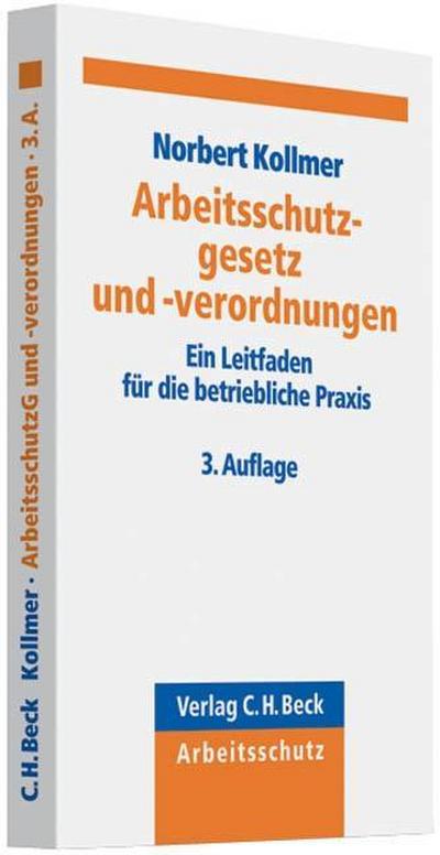 Das Arbeitsschutzgesetz und -verordnungen : Ein Leitfaden für die betriebliche Praxis - Norbert Kollmer