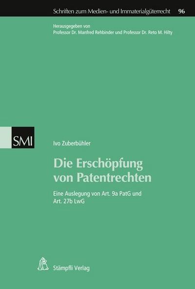 Die Erschöpfung von Patentrechten : Eine Auslegung von Art. 9a PatG und Art. 27b LwG - Ivo Zuberbühler