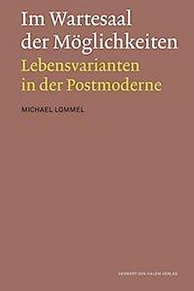 Im Wartesaal der Möglichkeiten. Lebensvarianten in der Postmoderne - Michael Lommel