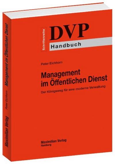 Management im Öffentlichen Dienst - Der Königsweg für eine moderne Verwaltung : DVP-Schriftenreihe Handbuch - Peter Eichhorn