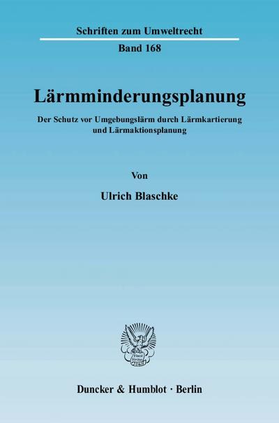 Lärmminderungsplanung : Der Schutz vor Umgebungslärm durch Lärmkartierung und Lärmaktionsplanung - Ulrich Blaschke
