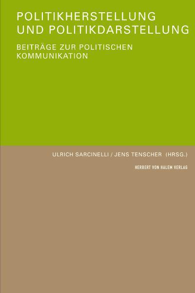 Politikherstellung und Politikdarstellung : Beiträge zur politischen Kommunikation - Ulrich Sarcinelli
