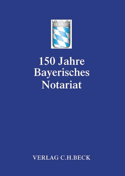 Festschrift 150 Jahre Bayerisches Notariat - Bayerischen Notarverein e.V.