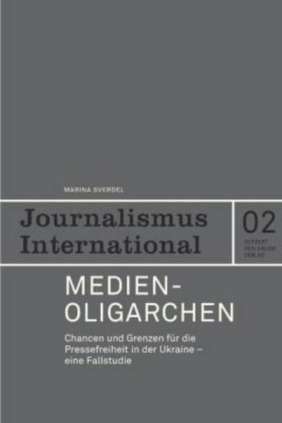 Medienoligarchien : Chancen und Grenzen für die Pressefreiheit in der Ukraine. Eine Fallstudie - Marina Sverdel