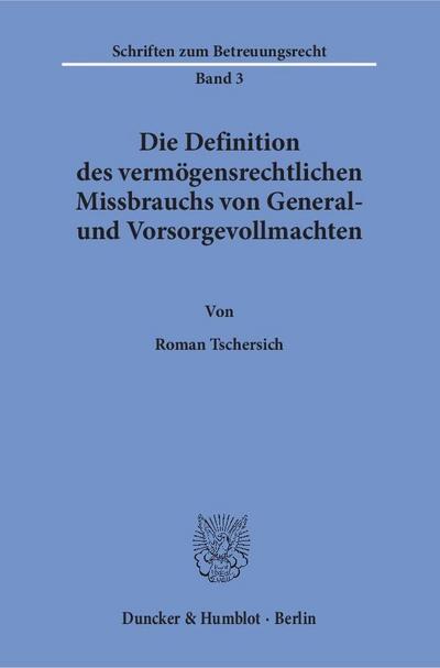 Die Definition des vermögensrechtlichen Missbrauchs von General- und Vorsorgevollmachten - Tschersich, Roman