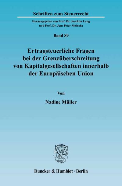 Ertragsteuerliche Fragen bei der Grenzüberschreitung von Kapitalgesellschaften innerhalb der Europäischen Union. - Nadine Müller