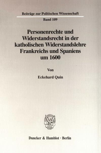 Personenrechte und Widerstandsrecht in der katholischen Widerstandslehre Frankreichs und Spaniens um 1600. : Dissertationsschrift - Eckehard Quin