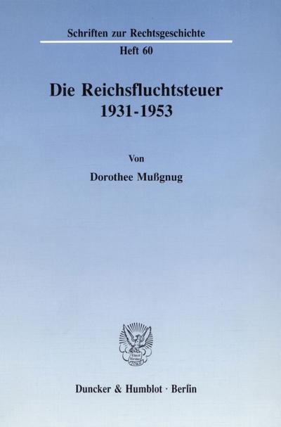 Die Reichsfluchtsteuer 1931 - 1953. - Dorothee Mußgnug