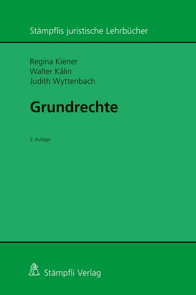 Grundrechte : Stämpflis juristische Lehrbücher - Regina Kiener