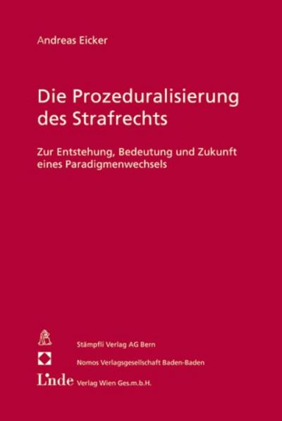 Die Prozeduralisierung des Strafrechts : Zur Entstehung, Bedeutung und Zukunft eines Paradigmenwechsels - Andreas Eicker