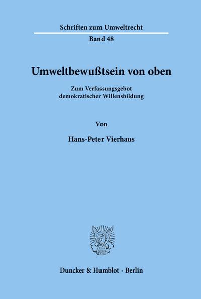 Umweltbewußtsein von oben. : Zum Verfassungsgebot demokratischer Willensbildung. - Hans-Peter Vierhaus