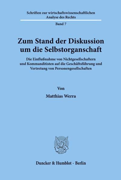 Zum Stand der Diskussion um die Selbstorganschaft. : Die Einflußnahme von Nichtgesellschaftern und Kommanditisten auf die Geschäftsführung und Vertretung von Personengesellschaften. - Matthias Werra