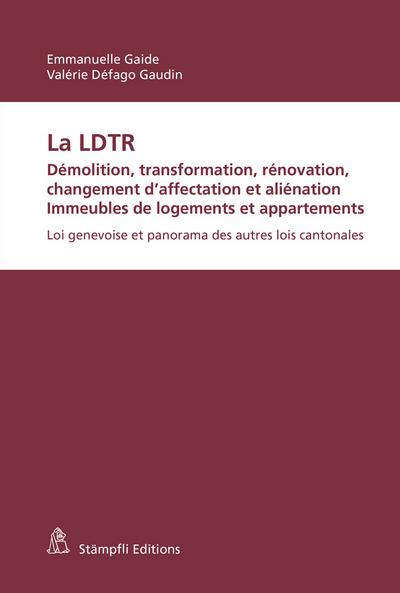 La LDTR. Démolition, transformation, rénovation, changement d'affectation et aliénation. Immeubles de logements et appartements : Loi genevoise et panorama des autres lois cantonales - Emmanuelle Gaide