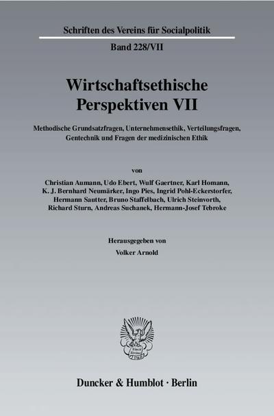 Wirtschaftsethische Perspektiven VII. : Methodische Grundsatzfragen, Unternehmensethik, Verteilungsfragen, Gentechnik und Fragen der medizinischen Ethik. - Volker Arnold