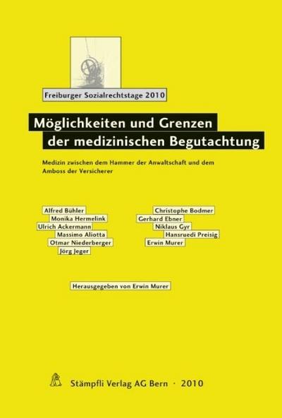 Möglichkeiten und Grenzen der medizinischen Begutachtung (f. d. Schweiz) : Medizin zwischen dem Hammer der Anwaltschaft und dem Amboss der Versicherer - Erwin Murer