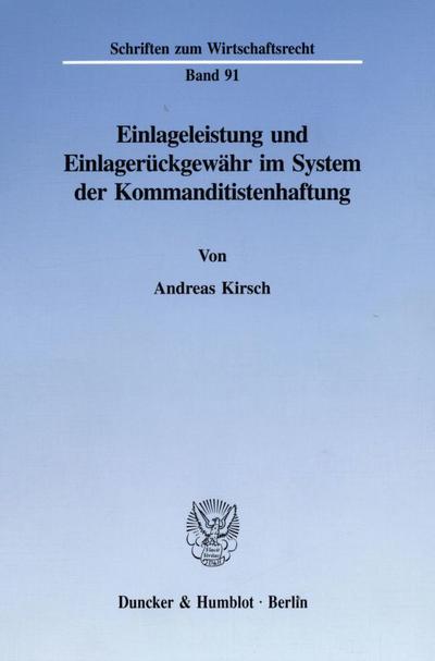 Einlageleistung und Einlagerückgewähr im System der Kommanditistenhaftung. : Dissertationsschrift - Andreas Kirsch