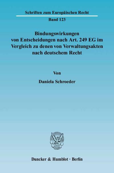 Bindungswirkungen von Entscheidungen nach Art. 249 EG im Vergleich zu denen von Verwaltungsakten nach deutschem Recht. - Daniela Schroeder