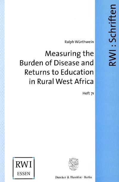 Measuring the Burden of Disease and Returns to Education in Rural West Africa. : The Collection and Analysis of Mortality, Morbidity, and Socio-Economic Data in the Nouna Health District in Burkina Faso. - Ralph Würthwein