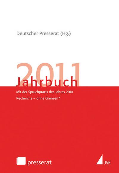 Deutscher Presserat, Jahrbuch 2011 : Mit der Spruchpraxis des Jahres 2010 Schwerpunkt: Recherche - ohne Grenzen?. Hrsg. v. Deutschen Presserat - Deutscher Presserat