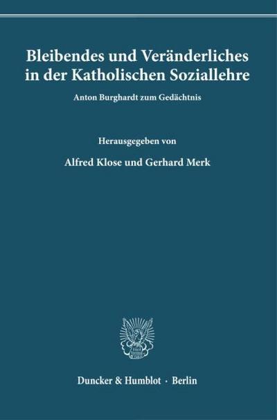 Bleibendes und Veränderliches in der Katholischen Soziallehre. : Anton Burghardt zum Gedächtnis. - Gerhard Merk