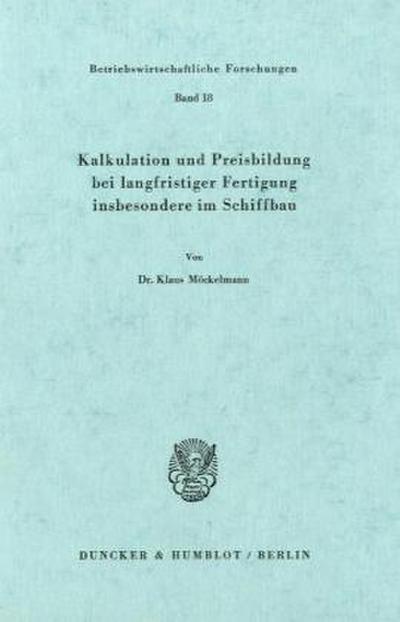 Kalkulation und Preisbildung bei langfristiger Fertigung insbesondere im Schiffbau. - Klaus Möckelmann