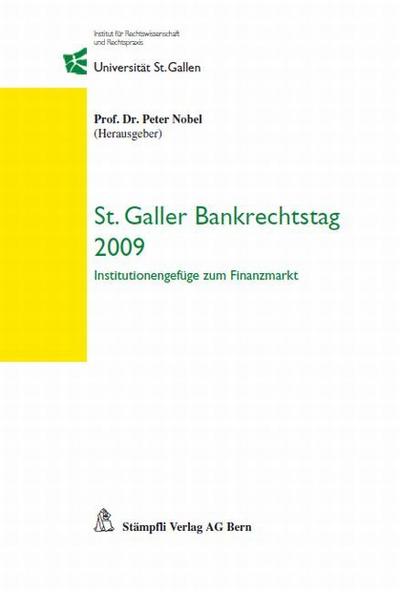 St. Galler Bankrechtstag 2009 : Institutionengefüge zum Finanzmarkt - Peter Nobel