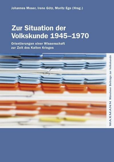Zur Situation der Volkskunde 1945-1970 : Orientierungen einer Wissenschaft zur Zeit des Kalten Krieges - Johannes Moser