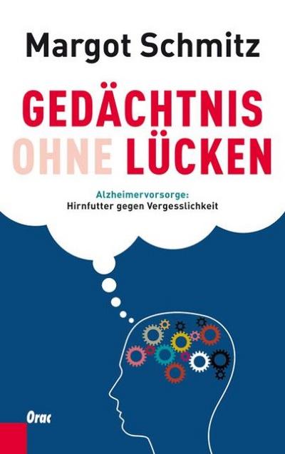 Gedächtnis ohne Lücken : Alzheimervorsorge: Hirnfutter gegen Vergesslichkeit - Margot Schmitz