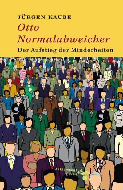 Otto Normalabweicher : Der Aufstieg der Minderheiten - Jürgen Kaube