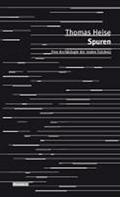 Spuren : Eine Archäologie der realen Existenz - Thomas Heise