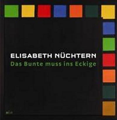 Elisabeth Nüchtern. Das Bunte muss ins Eckige - Reiner Marquard