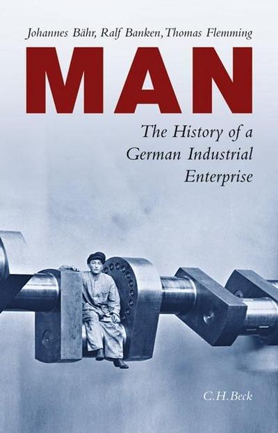MAN : The History of a German Industrial Enterprise - Johannes BÃ¤hr