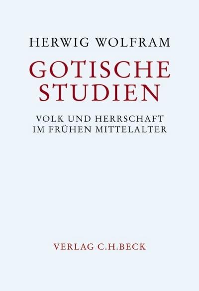 Gotische Studien : Volk und Herrschaft im frühen Mittelalter - Herwig Wolfram