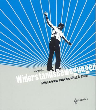 WiderstandsBewegungen : Antirassismus zwischen Alltag & Aktion. Hrsg. v. Interface 10.0 - Beck, Hanno