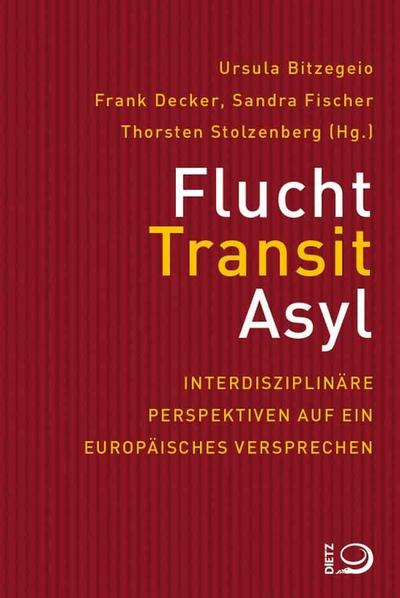 Flucht, Transit, Asyl : Interdisziplinäre Perspektiven auf ein europäisches Versprechen - Ursula Bitzegeio