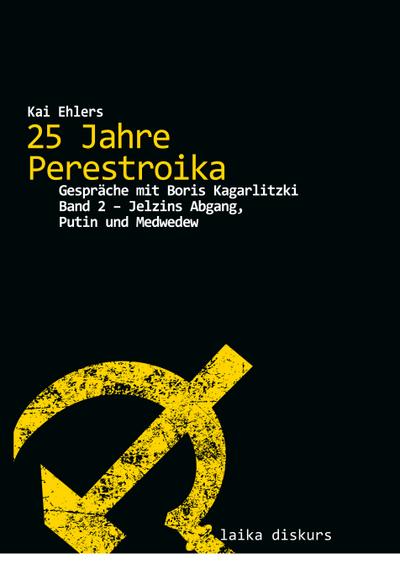 25 Jahre Perestroika. Bd.2 : Gespräche mit Boris Kagarlitzki. Jelzins Abgang, Putin und Medwedew - Kai Ehlers