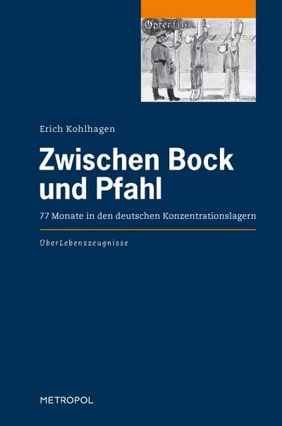 Zwischen Bock und Pfahl : 77 Monate in den deutschen Konzentrationslagern - Erich Kohlhagen