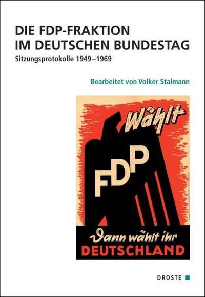 Die FDP-Fraktion im Deutschen Bundestag : Sitzungsprotokolle 1949-1969, 2 Bde, Quellen zur Geschichte des Parlamentarismus und der politischen Parteien 16/I, Vierte Reihe: Deutschland seit 1945 - Veröffentlichungen der Kommission für Geschichte des Parlamentarismus und der politischen Parteien (KGParl) - Volker Stalmann