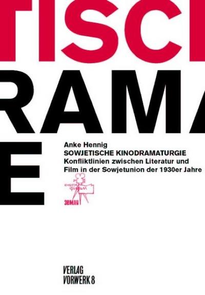 Sowjetische Kinodramaturgien : Konfliktlinien zwischen Literatur und Film in der Sowjetunion der dreißiger Jahre - Anke Hennig