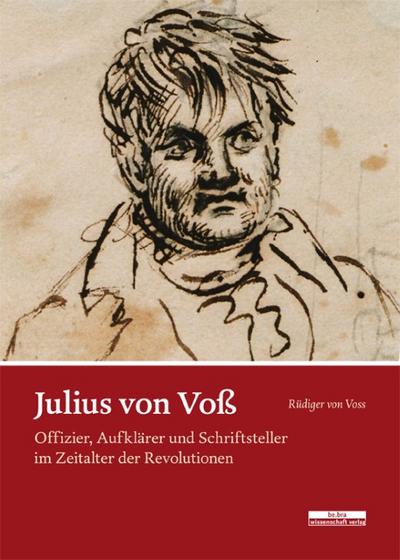 Julius von Voß : Offizier, Aufklärer und Schriftsteller im Zeitalter der Revolutionen - Rüdiger von Voss