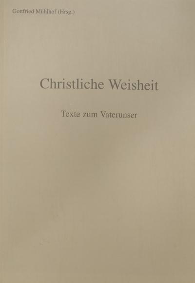 Christliche Weisheit : Texte zum Vaterunser - Gottfried Mühlhof