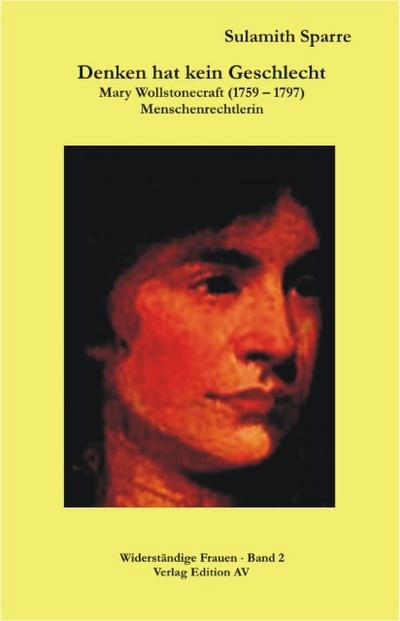 Denken hat kein Geschlecht : Mary Wollstonecraft (1759-1797). Menschenrechtlerin - Sulamith Sparre