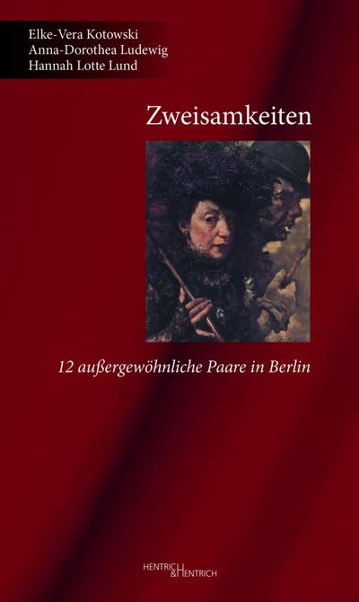 Zweisamkeiten : 12 außergewöhnliche Paare in Berlin - Elke-Vera Kotowski