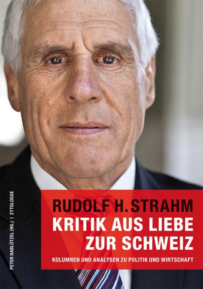 Kritik aus Liebe zur Schweiz : Kolumnen und Analysen zu Politik und Wirtschaft - Rudolf H. Strahm