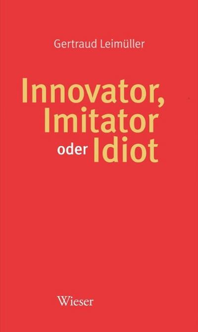 Innovator, Imitator oder Idiot - Gertraud Leimüller